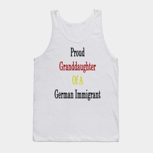 Proud Granddaughter Of A German Immigrant Tank Top